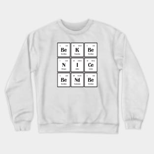 Be Nice Be Kind Periodic Table Crewneck Sweatshirt